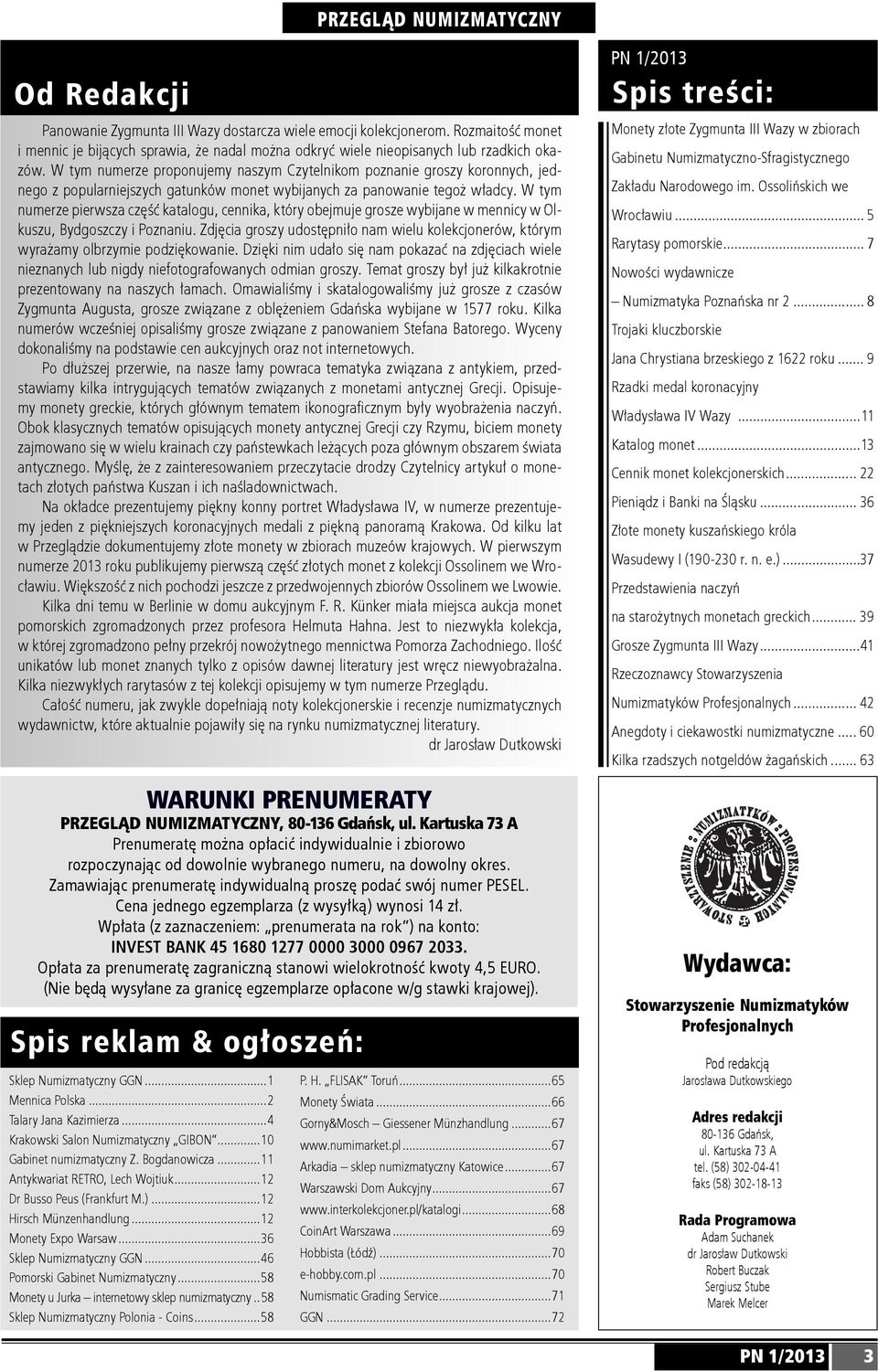 W tym numerze proponujemy naszym Czytelnikom poznanie groszy koronnych, jednego z popularniejszych gatunków monet wybijanych za panowanie tegoż władcy.