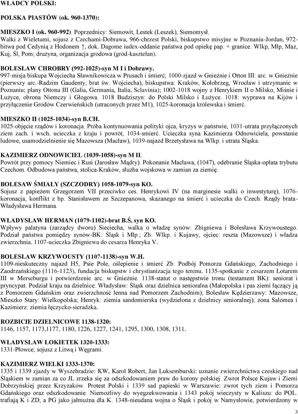 + granice: Wlkp, Młp, Maz, Kuj, Śl, Pom; drużyna, organizacja grodowa (gród-kasztelan). BOLESŁAW CHROBRY (992-1025)-syn M I i Dobrawy.