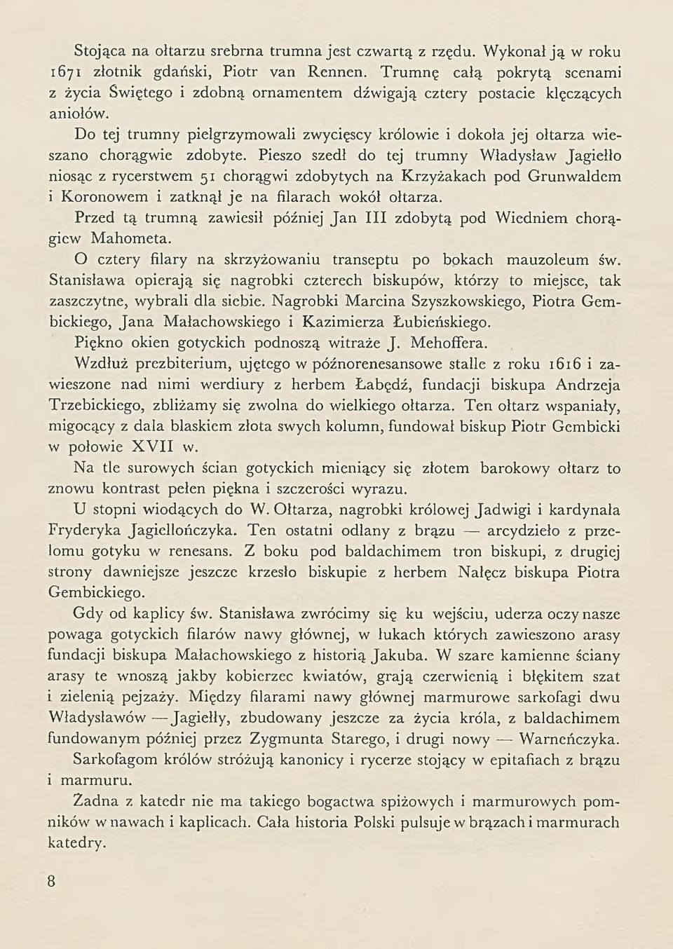 D o tej trum ny pielgrzym ow ali zw ycięscy królowie i dokoła jej ołtarza w ieszano chorągwie zdobyte.