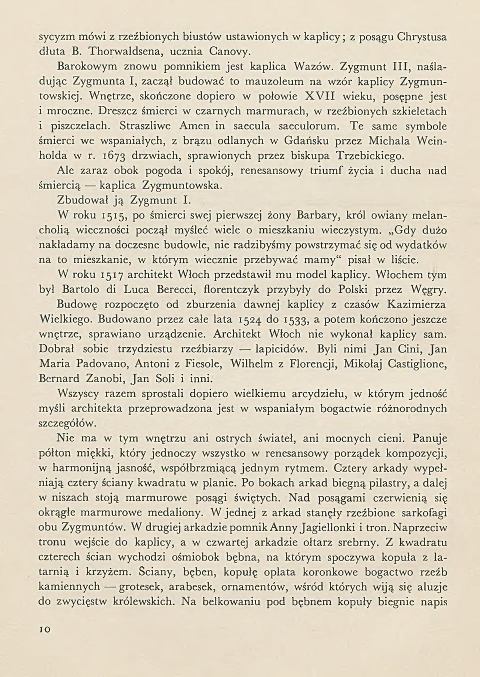 Dreszcz śmierci w czarnych marmurach, w rzeźbionych szkieletach i piszczelach. Straszliwe Am en in saecula saeculorum.