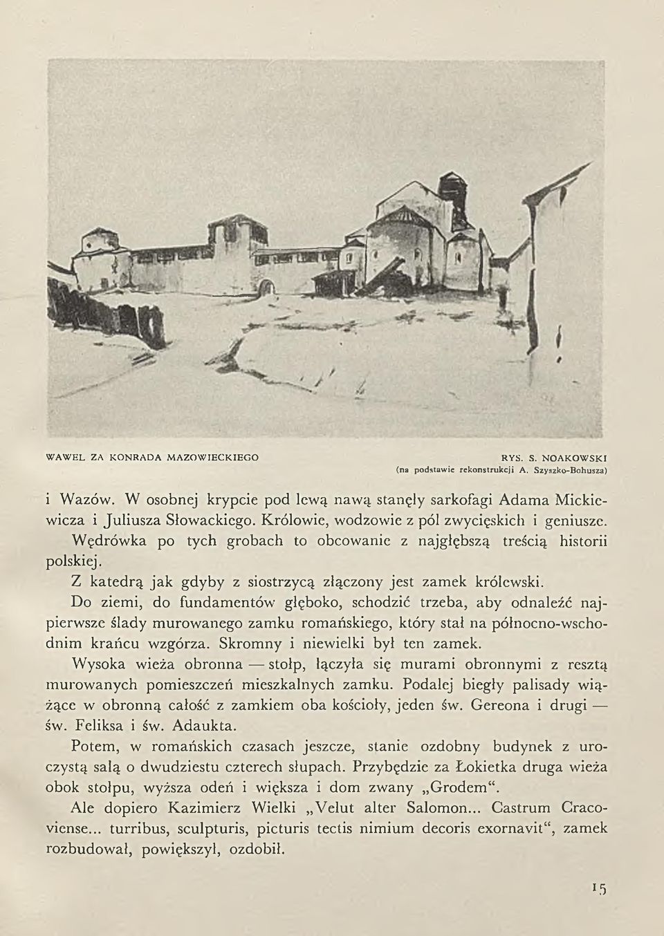 W ędrówka po tych grobach to obcowanie z najgłębszą treścią historii polskiej. Z katedrą ja k g d yb y z siostrzycą złączony jest zam ek królewski.