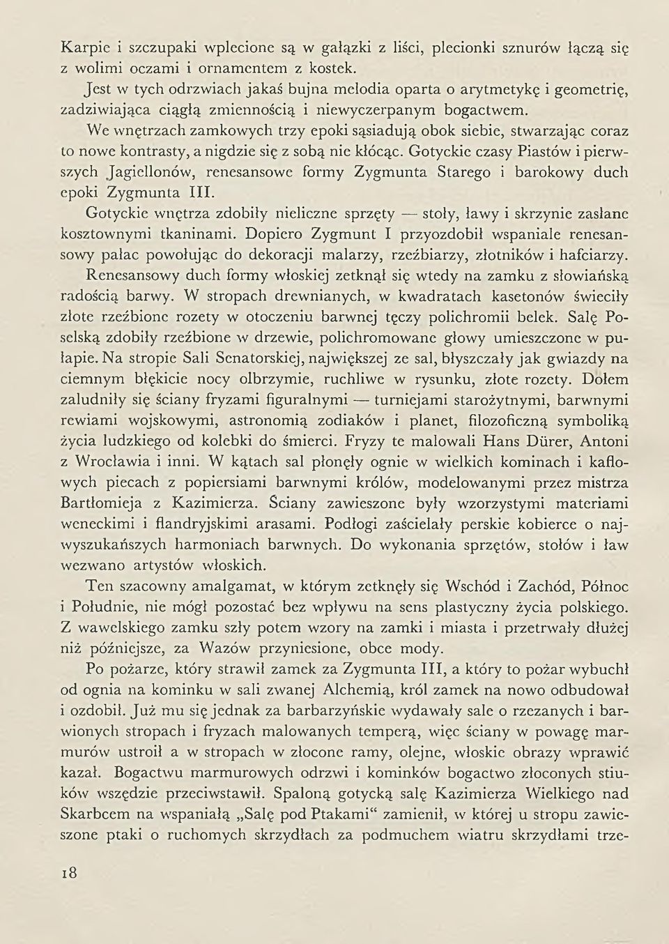 We wnętrzach zam kowych trzy epoki sąsiadują obok siebie, stwarzając coraz to nowe kontrasty, a nigdzie się z sobą nie kłócąc.