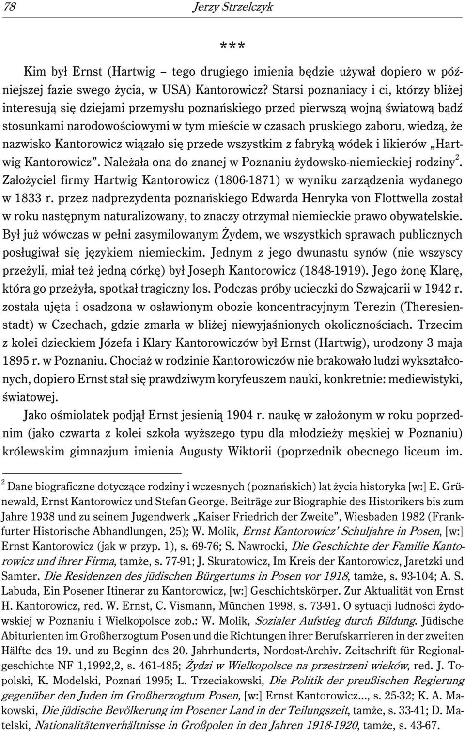 że nazwisko Kantorowicz wiązało się przede wszystkim z fabryką wódek i likierów Hartwig Kantorowicz. Należała ona do znanej w Poznaniu żydowsko-niemieckiej rodziny 2.