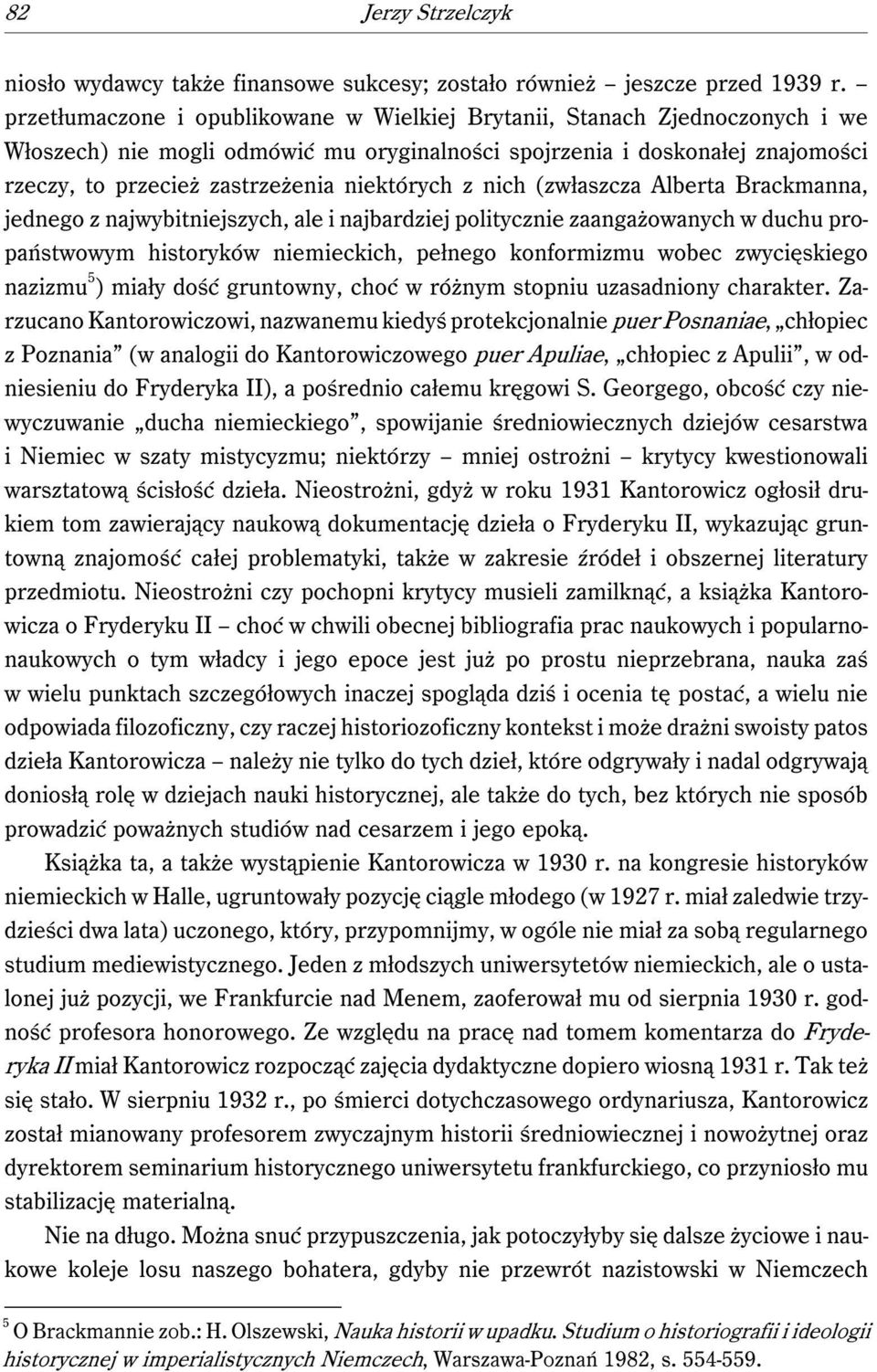 niektórych z nich (zwłaszcza Alberta Brackmanna, jednego z najwybitniejszych, ale i najbardziej politycznie zaangażowanych w duchu propaństwowym historyków niemieckich, pełnego konformizmu wobec