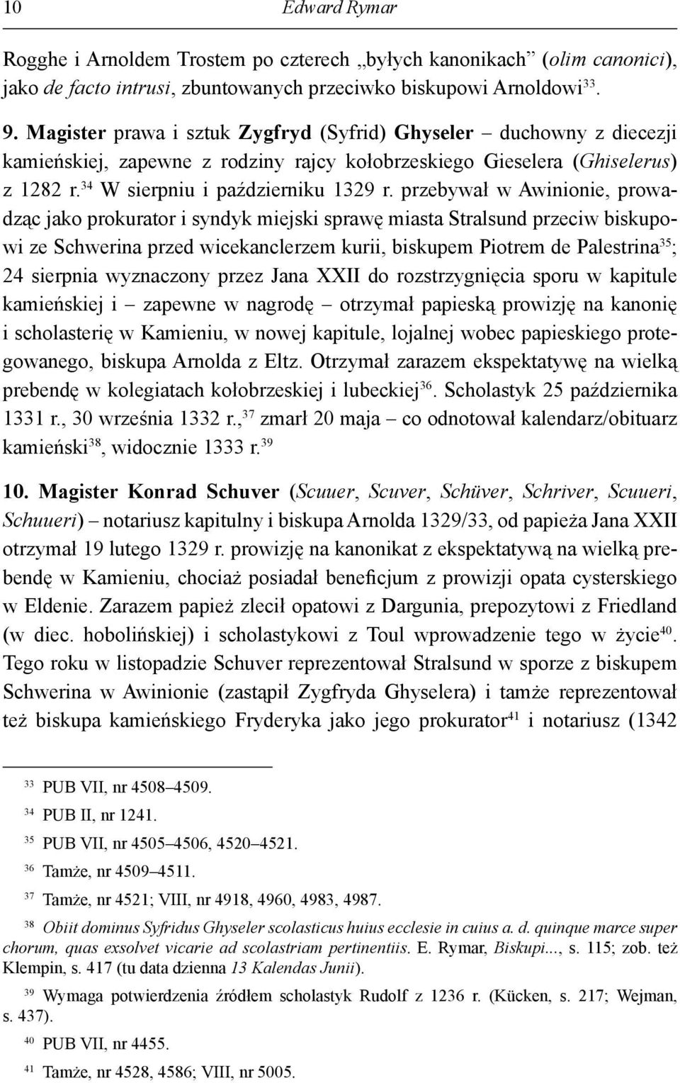 przebywał w Awinionie, prowadząc jako prokurator i syndyk miejski sprawę miasta Stralsund przeciw biskupowi ze Schwerina przed wicekanclerzem kurii, biskupem Piotrem de Palestrina 35 ; 24 sierpnia