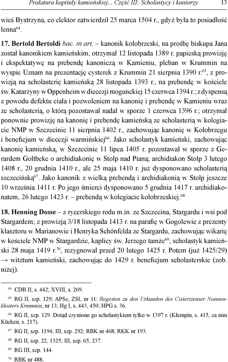 papieską prowizję i ekspektatywę na prebendę kanoniczą w Kamieniu, pleban w Krummin na wyspie Uznam na prezentację cysterek z Krummin 21 sierpnia 1390 r.