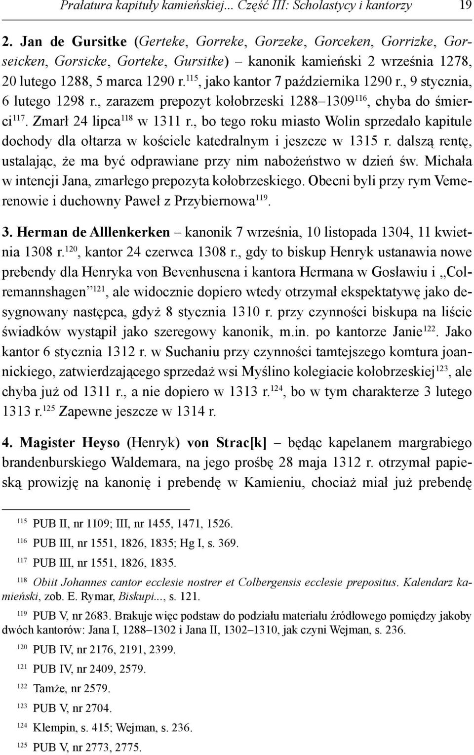 115, jako kantor 7 października 1290 r., 9 stycznia, 6 lutego 1298 r., zarazem prepozyt kołobrzeski 1288 1309 116, chyba do śmierci 117. Zmarł 24 lipca 118 w 1311 r.