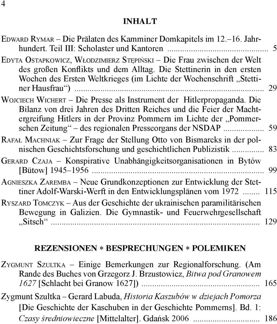 Die Stettinerin in den ersten Wochen des Ersten Weltkrieges (im Lichte der Wochenschrift Stettiner Hausfrau )... 29 WOJCIECH WICHERT Die Presse als Instrument der Hitlerpropaganda.