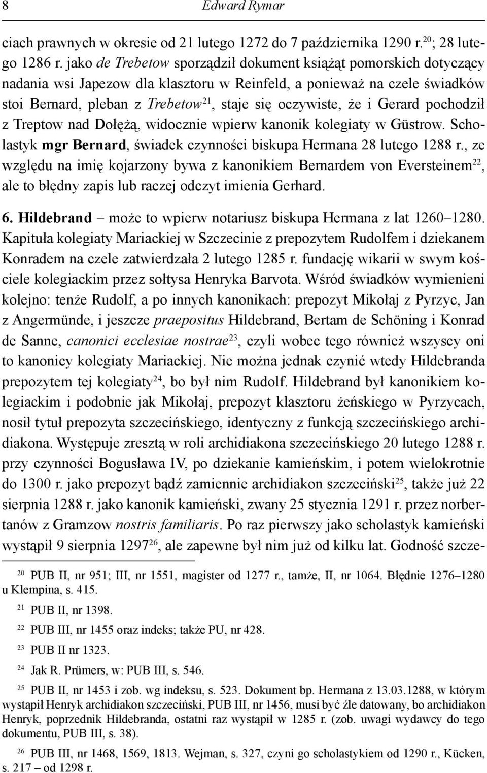 że i Gerard pochodził z Treptow nad Dołężą, widocznie wpierw kanonik kolegiaty w Güstrow. Scholastyk mgr Bernard, świadek czynności biskupa Hermana 28 lutego 1288 r.