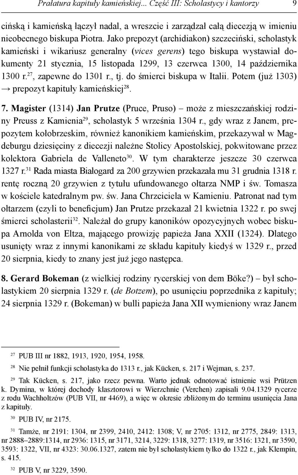 1300 r. 27, zapewne do 1301 r., tj. do śmierci biskupa w Italii. Potem (już 1303) prepozyt kapituły kamieńskiej 28. 7.