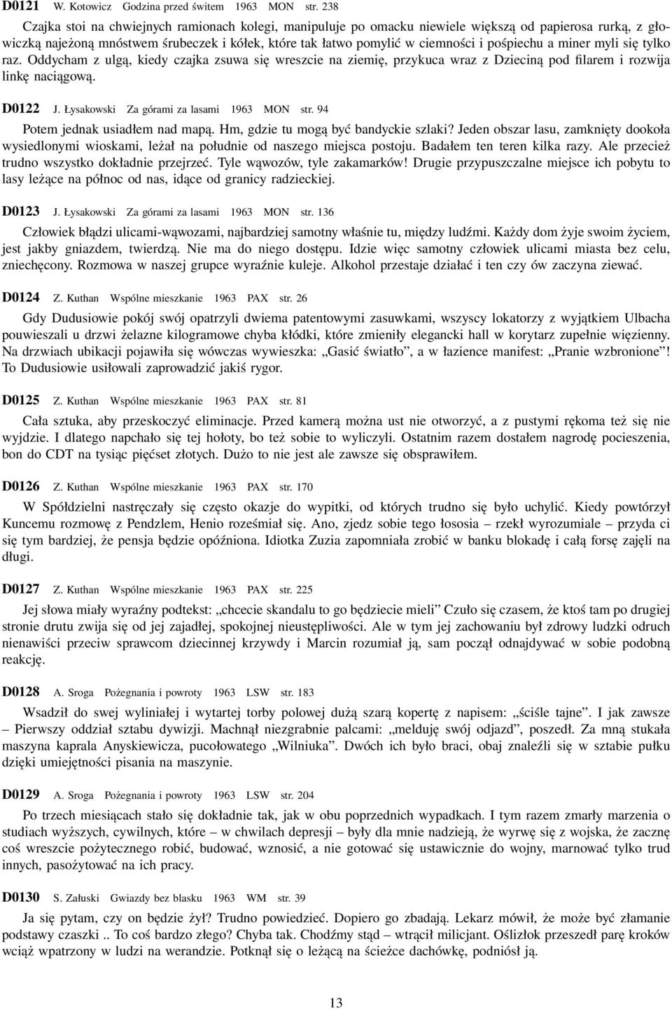 pośpiechu a miner myli się tylko raz. Oddycham z ulgą, kiedy czajka zsuwa się wreszcie na ziemię, przykuca wraz z Dzieciną pod filarem i rozwija linkę naciągową. D0122 J.