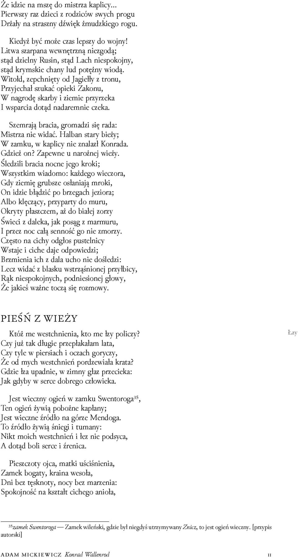 Witołd, zepchnięty od Jagiełły z tronu, Przyjechał szukać opieki Zakonu, W nagrodę skarby i ziemie przyrzeka I wsparcia dotąd nadaremnie czeka. Szemrają bracia, gromaǳi się rada: Mistrza nie widać.