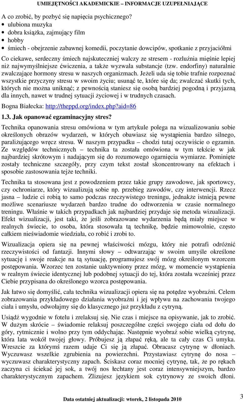 rozluźnia mięśnie lepiej niŝ najwymyślniejsze ćwiczenia, a takŝe wyzwala substancje (tzw. endorfiny) naturalnie zwalczające hormony stresu w naszych organizmach.