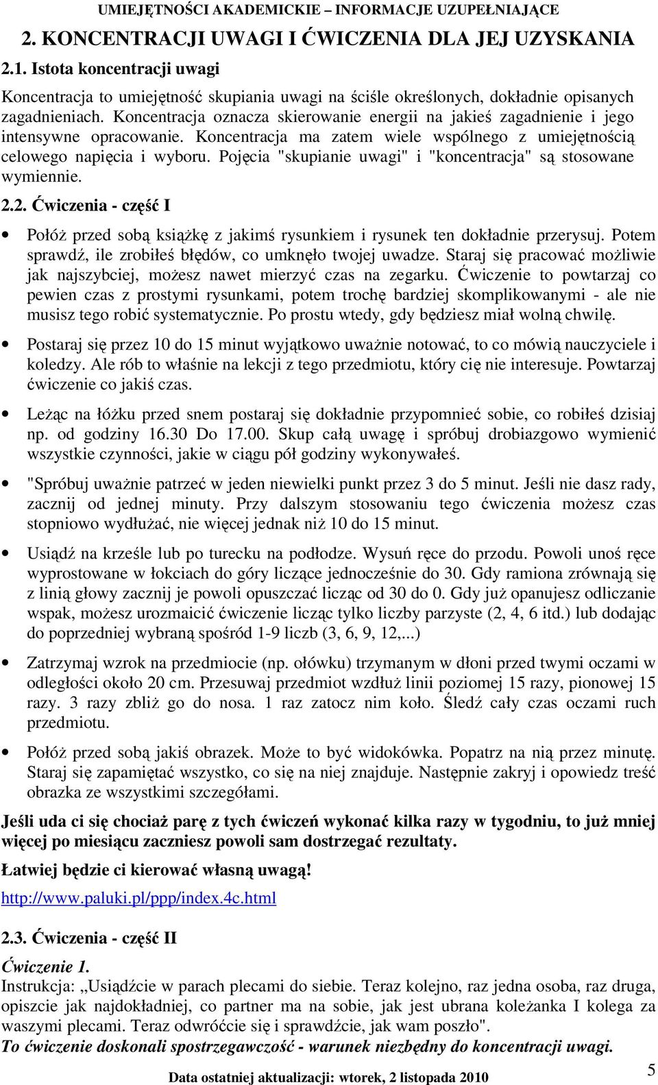 Pojęcia "skupianie uwagi" i "koncentracja" są stosowane wymiennie. 2.2. Ćwiczenia - część I PołóŜ przed sobą ksiąŝkę z jakimś rysunkiem i rysunek ten dokładnie przerysuj.