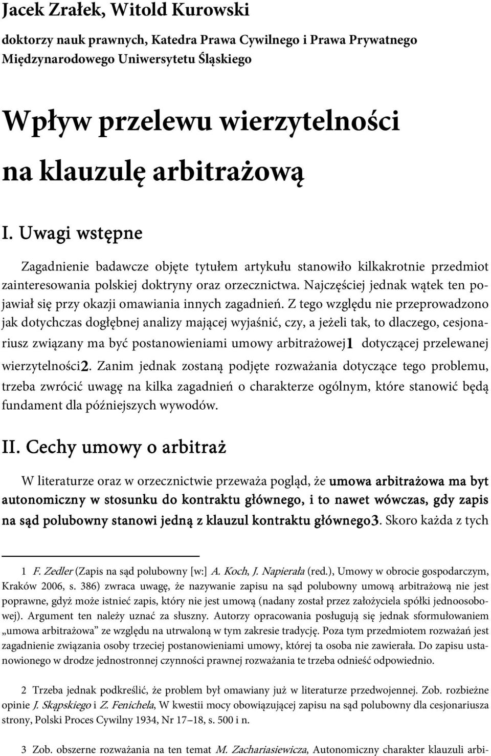 Najczęściej jednak wątek ten pojawiał się przy okazji omawiania innych zagadnień.