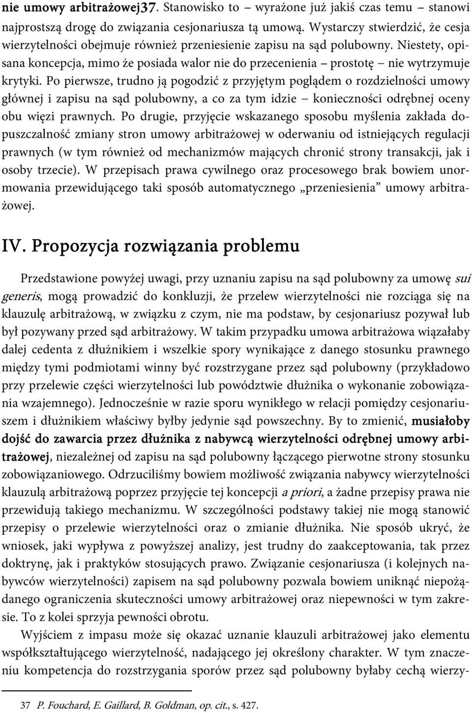 Niestety, opisana koncepcja, mimo że posiada walor nie do przecenienia -- prostotę nie wytrzymuje krytyki.