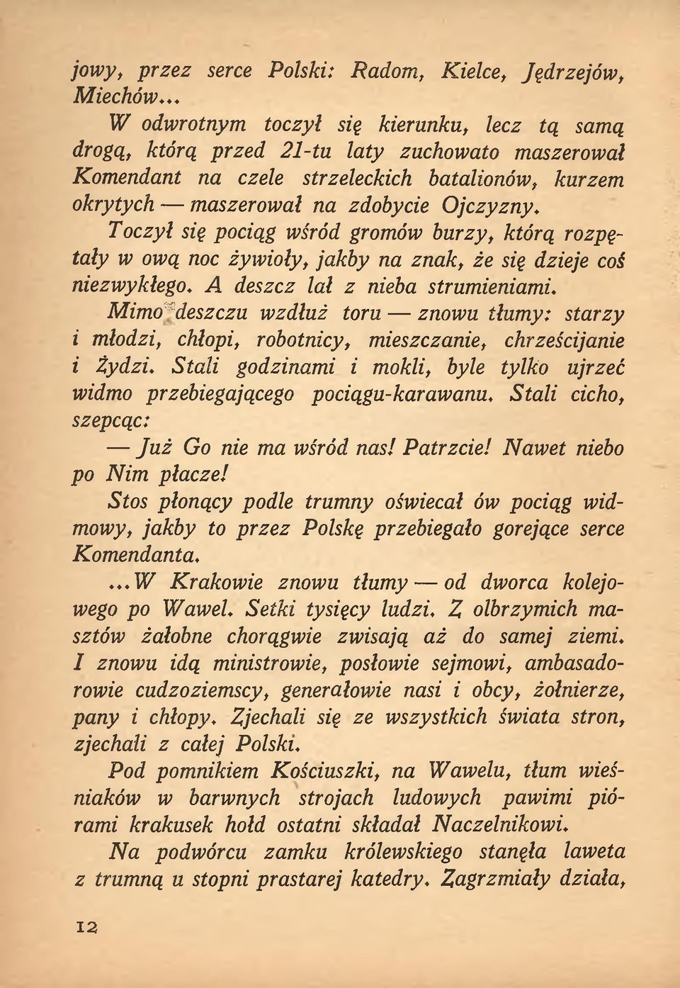 Toczył się pociąg wśród gromów burzy, którą rozpętały w ową noc żywioły, jakby na znak, że się dzieje coś niezwykłego. A deszcz lał z nieba strumieniami.