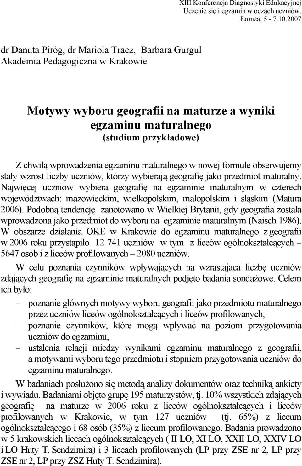 egzaminu maturalnego w nowej formule obserwujemy stały wzrost liczby uczniów, którzy wybierają geografię jako przedmiot maturalny.