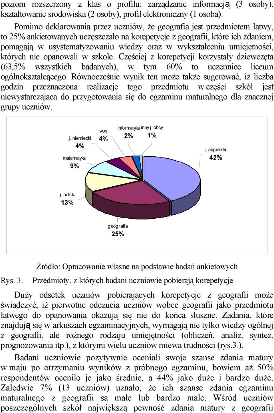 wykształceniu umiejętności, których nie opanowali w szkole. Częściej z korepetycji korzystały dziewczęta (63,5% wszystkich badanych), w tym 60% to uczennice liceum ogólnokształcącego.