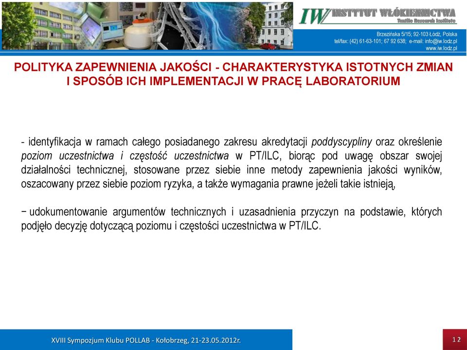 technicznej, stosowane przez siebie inne metody zapewnienia jakości wyników, oszacowany przez siebie poziom ryzyka, a także wymagania prawne jeżeli takie