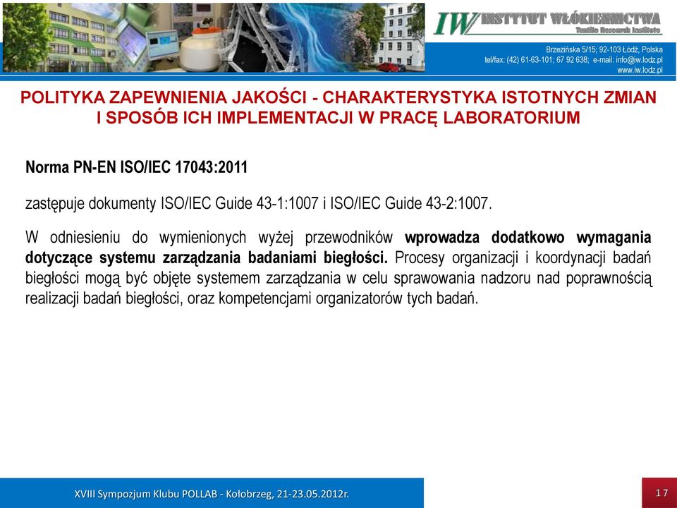 W odniesieniu do wymienionych wyżej przewodników wprowadza dodatkowo wymagania dotyczące systemu zarządzania badaniami biegłości.