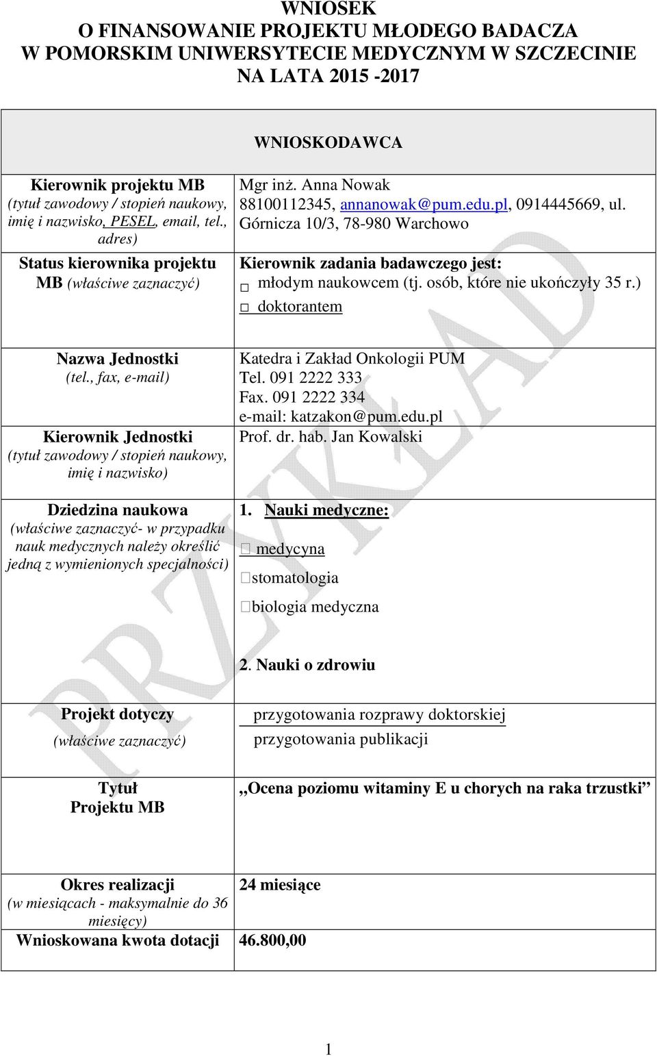 Górnicza 10/3, 78-980 Warchowo Kierownik zadania badawczego jest: młodym naukowcem (tj. osób, które nie ukończyły 35 r.) doktorantem Nazwa Jednostki (tel.