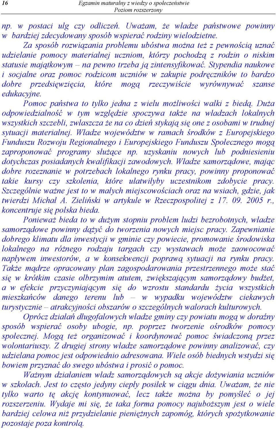 Stypendia naukowe i socjalne oraz pomoc rodzicom uczniów w zakupie podręczników to bardzo dobre przedsięwzięcia, które mogą rzeczywiście wyrównywać szanse edukacyjne.