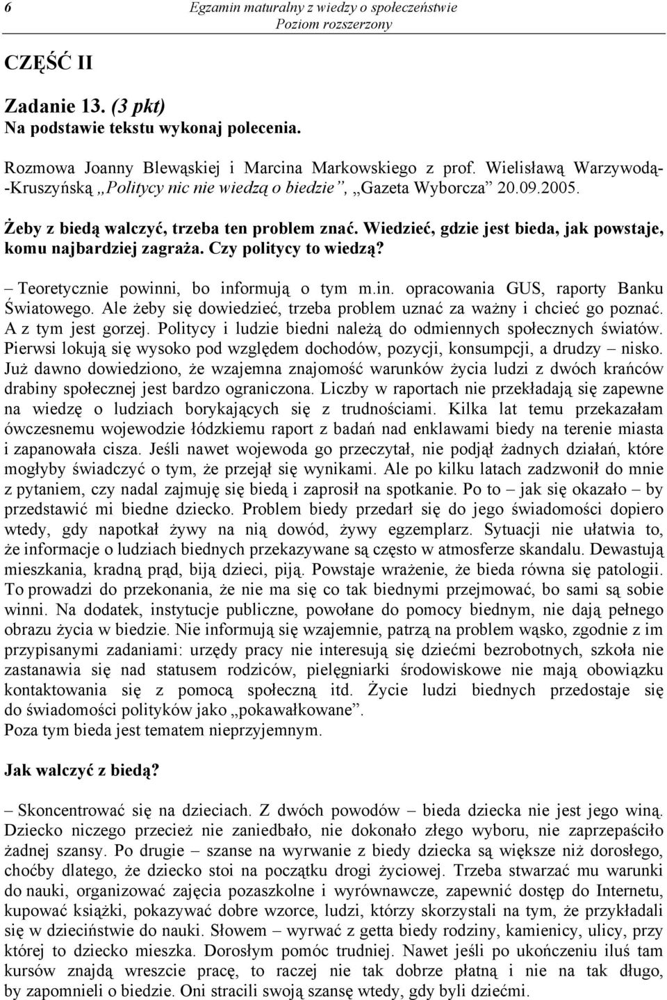 Wiedzieć, gdzie jest bieda, jak powstaje, komu najbardziej zagraża. Czy politycy to wiedzą? Teoretycznie powinni, bo informują o tym m.in. opracowania GUS, raporty Banku Światowego.