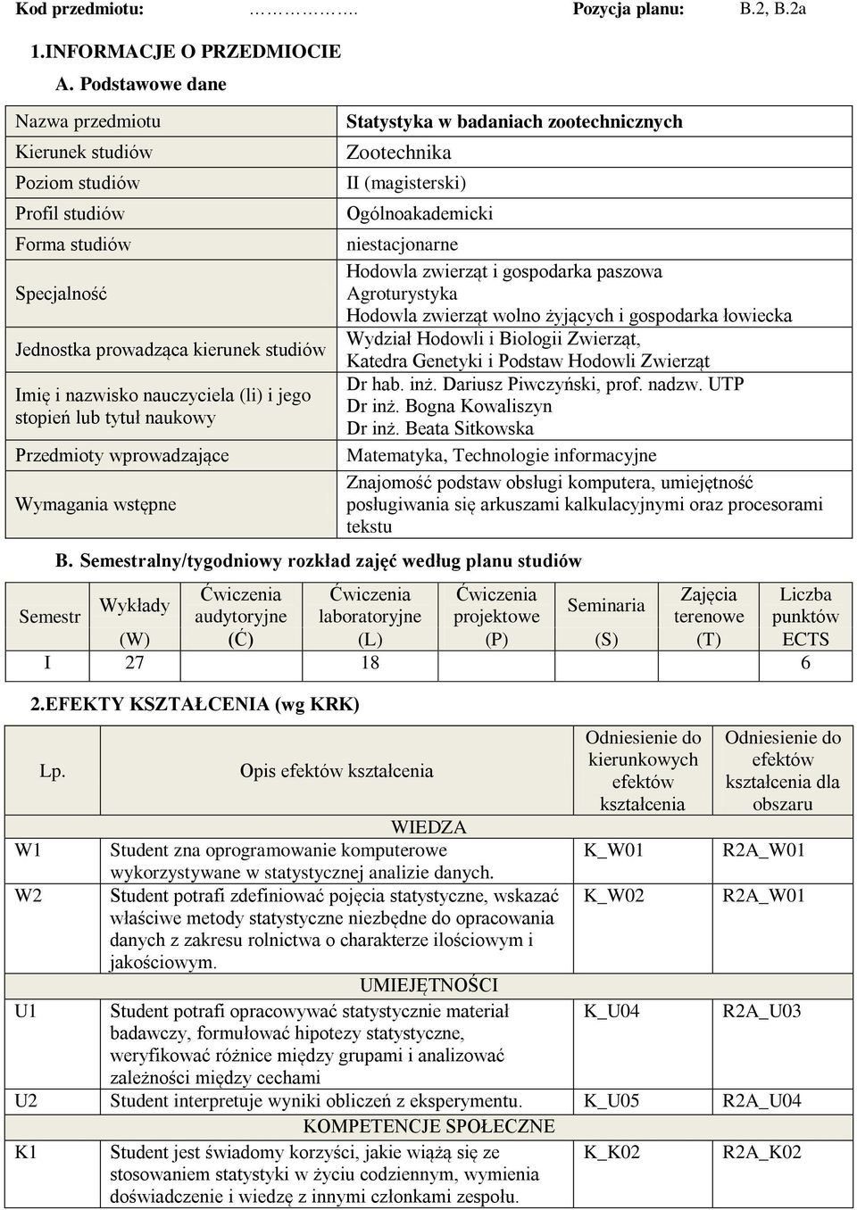 tytuł naukowy Przedmioty wprowadzające Wymagania wstępne Statystyka w badaniach zootechnicznych Zootechnika II (magisterski) Ogólnoakademicki B.