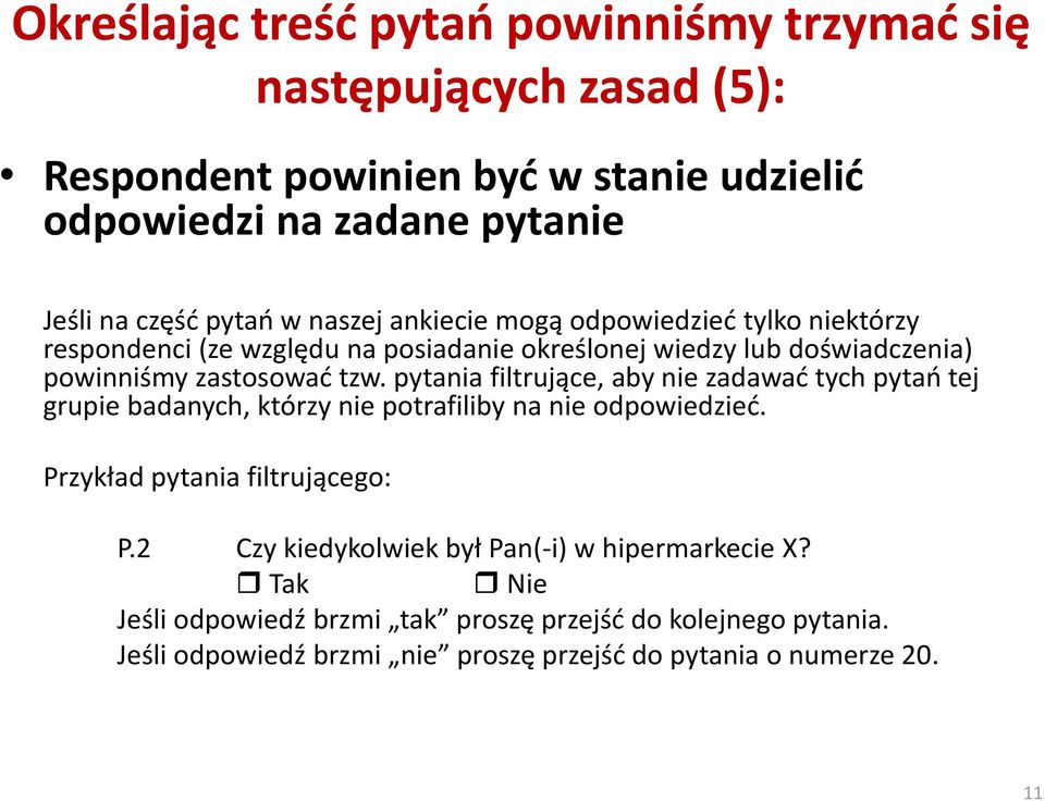 pytania filtrujące, aby nie zadawad tych pytao tej grupie badanych, którzy nie potrafiliby na nie odpowiedzied. Przykład pytania filtrującego: P.