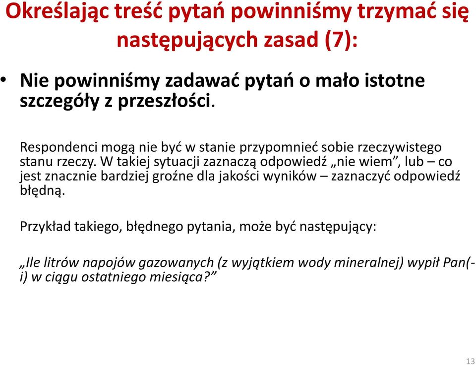 W takiej sytuacji zaznaczą odpowiedź nie wiem, lub co jest znacznie bardziej groźne dla jakości wyników zaznaczyd odpowiedź