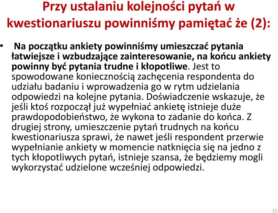 Doświadczenie wskazuje, że jeśli ktoś rozpoczął już wypełniad ankietę istnieje duże prawdopodobieostwo, że wykona to zadanie do kooca.