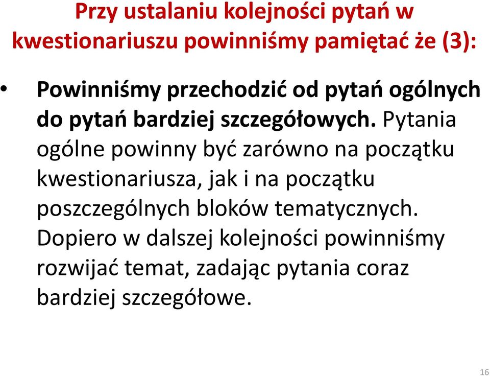 Pytania ogólne powinny byd zarówno na początku kwestionariusza, jak i na początku