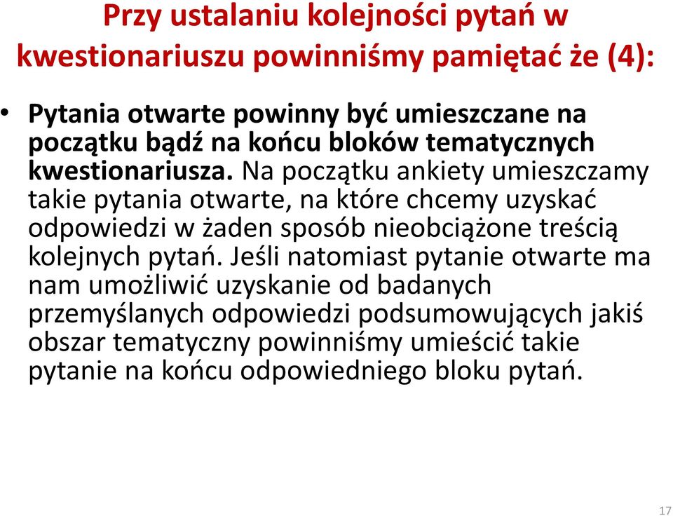 Na początku ankiety umieszczamy takie pytania otwarte, na które chcemy uzyskad odpowiedzi w żaden sposób nieobciążone treścią