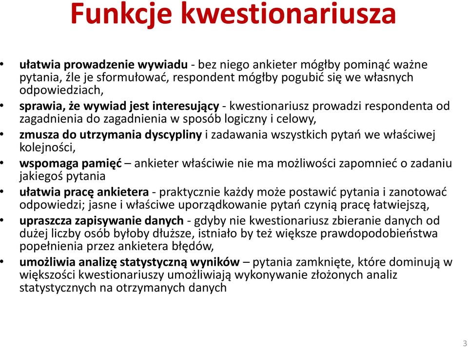 wspomaga pamięd ankieter właściwie nie ma możliwości zapomnied o zadaniu jakiegoś pytania ułatwia pracę ankietera - praktycznie każdy może postawid pytania i zanotowad odpowiedzi; jasne i właściwe