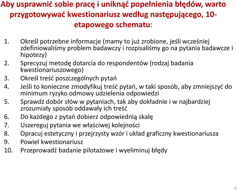 Sprecyzuj metodę dotarcia do respondentów (rodzaj badania kwestionariuszowego) 3. Określ treśd poszczególnych pytao 4.