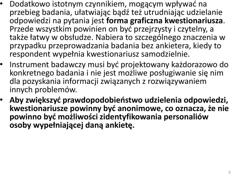 Nabiera to szczególnego znaczenia w przypadku przeprowadzania badania bez ankietera, kiedy to respondent wypełnia kwestionariusz samodzielnie.