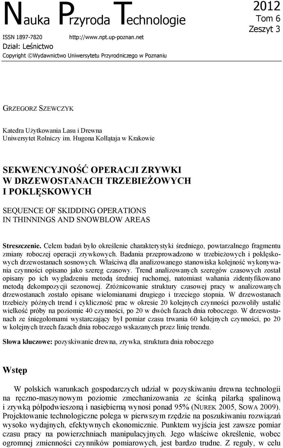 Hugona Kołłątaja w Krakowie SEKWENCYJNOŚĆ OPERACJI ZRYWKI W DRZEWOSTANACH TRZEBIEŻOWYCH I POKLĘSKOWYCH SEQUENCE OF SKIDDING OPERATIONS IN THINNINGS AND SNOWBLOW AREAS Streszczenie.