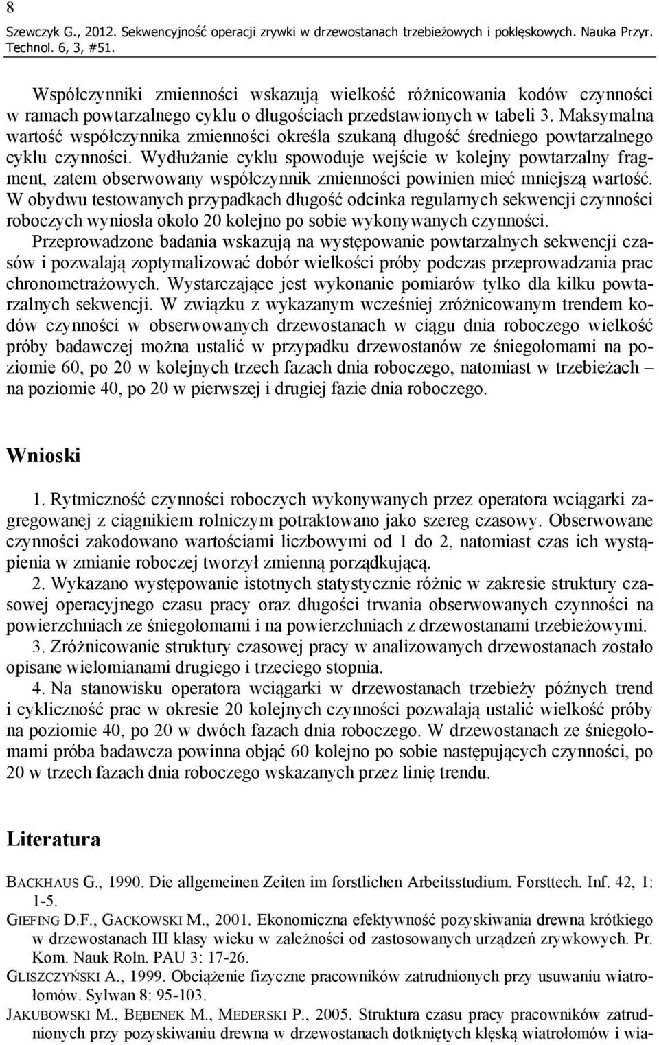 Maksymalna wartość współczynnika zmienności określa szukaną długość średniego powtarzalnego cyklu czynności.