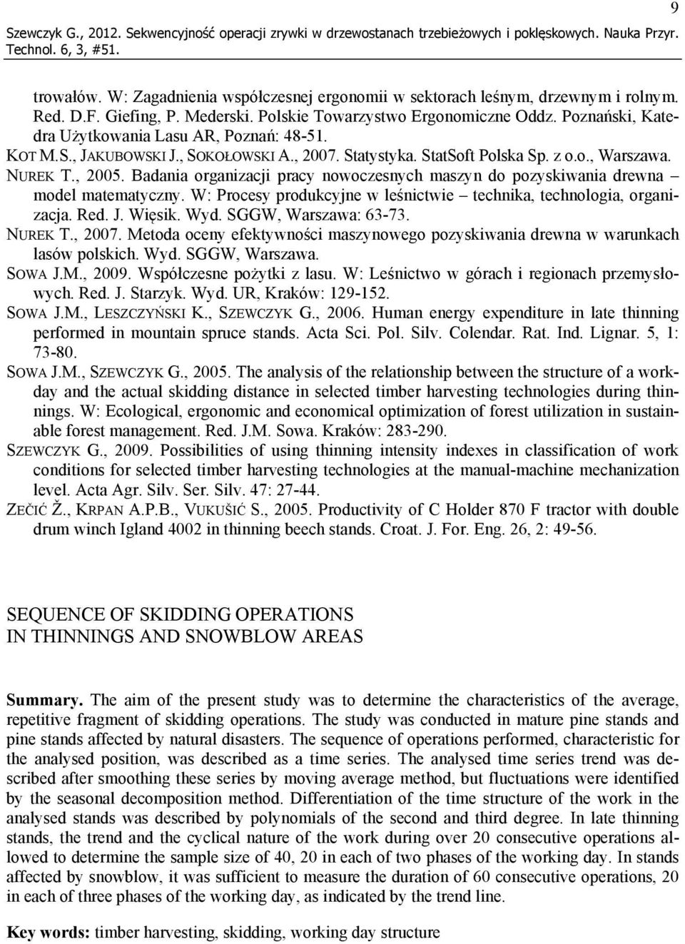 StatSoft Polska Sp. z o.o., Warszawa. NUREK T., 2005. Badania organizacji pracy nowoczesnych maszyn do pozyskiwania drewna model matematyczny.