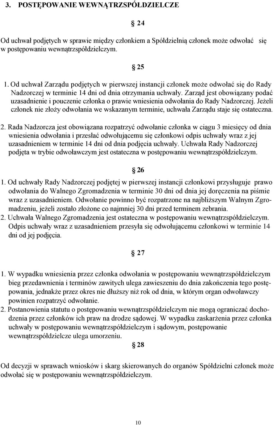 Zarząd jest obowiązany podać uzasadnienie i pouczenie członka o prawie wniesienia odwołania do Rady Nadzorczej.