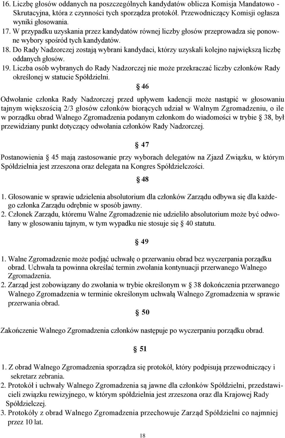 Do Rady Nadzorczej zostają wybrani kandydaci, którzy uzyskali kolejno największą liczbę oddanych głosów. 19.