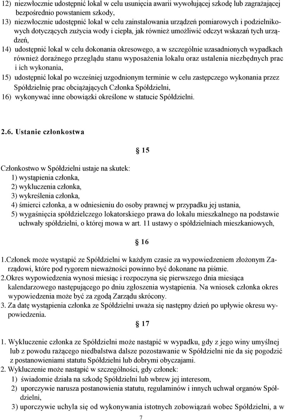 wypadkach również doraźnego przeglądu stanu wyposażenia lokalu oraz ustalenia niezbędnych prac i ich wykonania, 15) udostępnić lokal po wcześniej uzgodnionym terminie w celu zastępczego wykonania