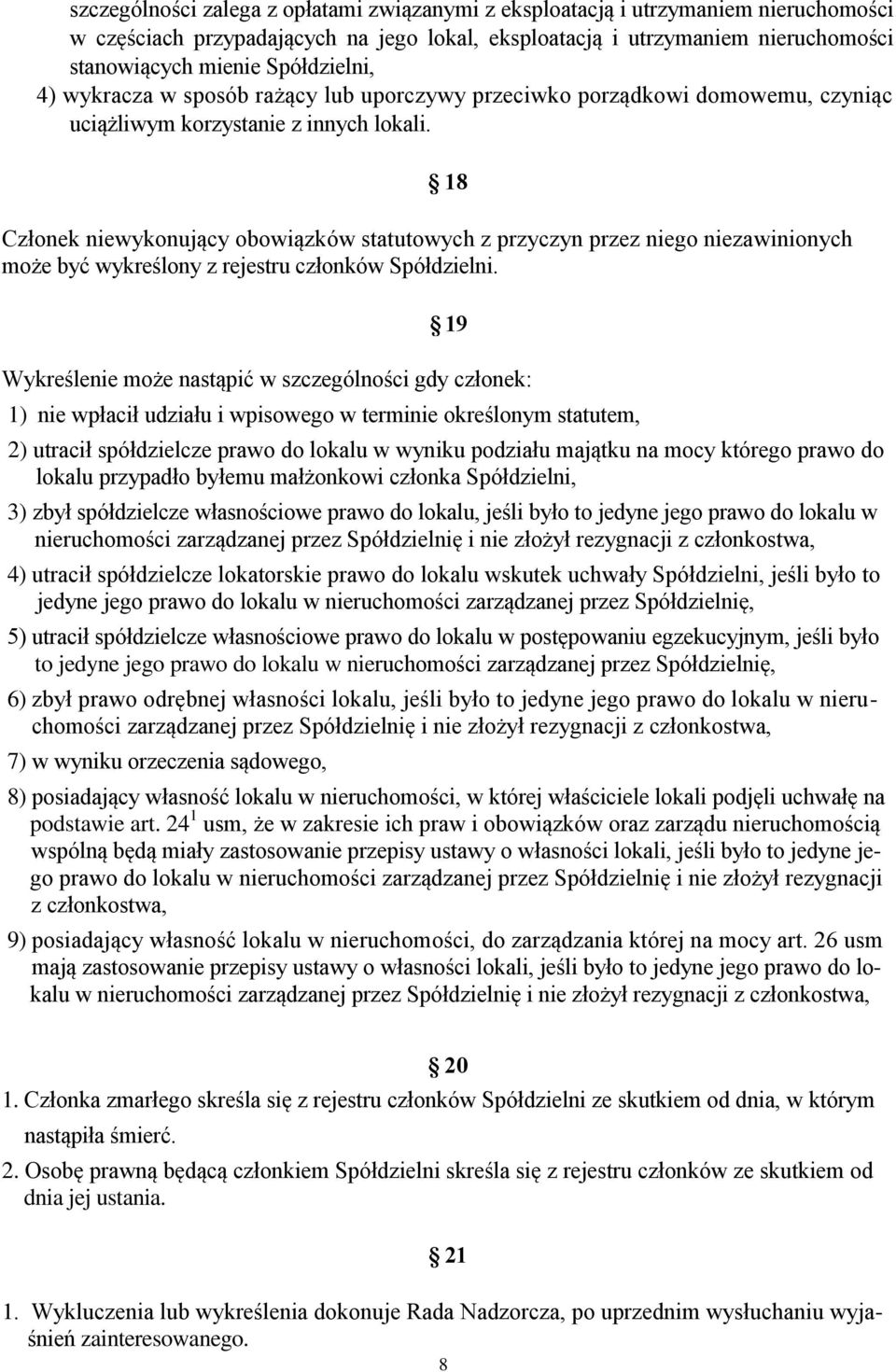 Członek niewykonujący obowiązków statutowych z przyczyn przez niego niezawinionych może być wykreślony z rejestru członków Spółdzielni.