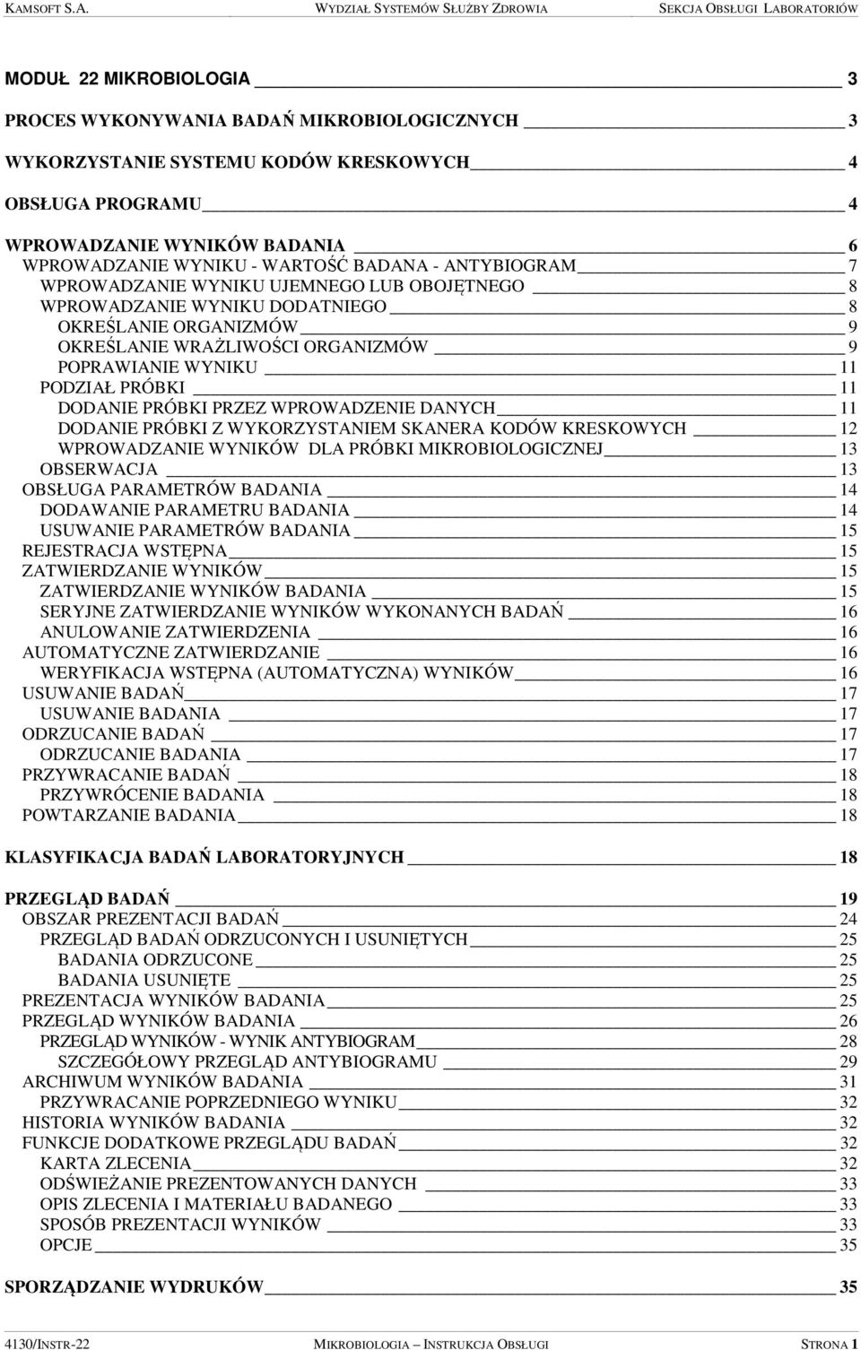 DODANIE PRÓBKI PRZEZ WPROWADZENIE DANYCH 11 DODANIE PRÓBKI Z WYKORZYSTANIEM SKANERA KODÓW KRESKOWYCH 12 WPROWADZANIE WYNIKÓW DLA PRÓBKI MIKROBIOLOGICZNEJ 13 OBSERWACJA 13 OBSŁUGA PARAMETRÓW BADANIA