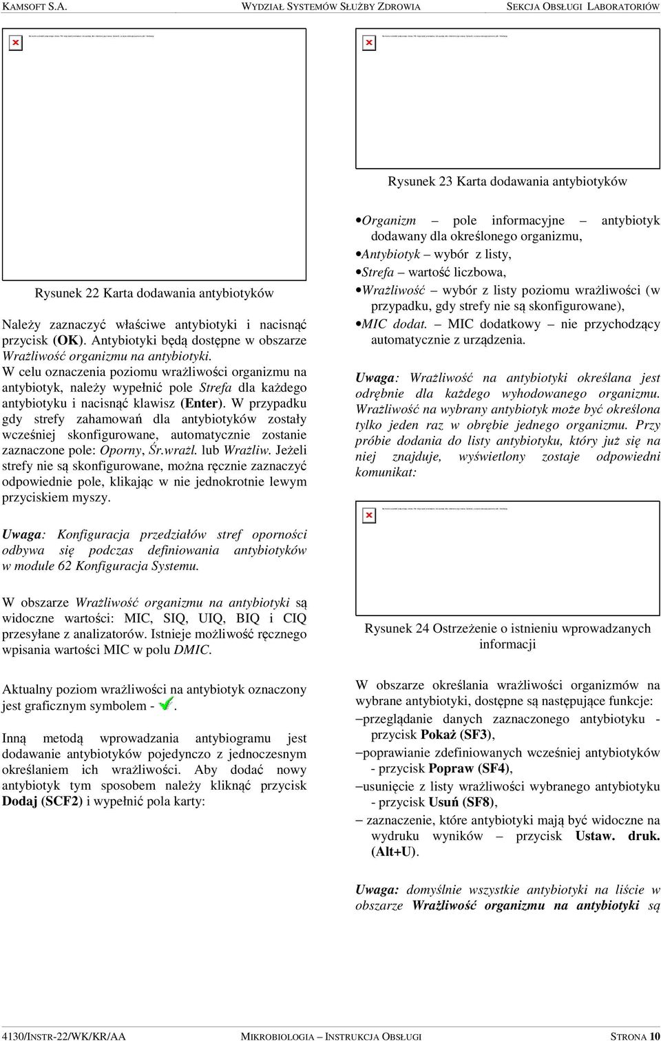 W celu oznaczenia poziomu wrażliwości organizmu na antybiotyk, należy wypełnić pole Strefa dla każdego antybiotyku i nacisnąć klawisz (Enter).