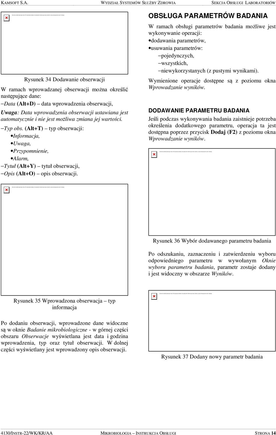 OBSŁUGA PARAMETRÓW BADANIA W ramach obsługi parametrów badania możliwe jest wykonywanie operacji: dodawania parametrów, usuwania parametrów: pojedynczych, wszystkich, niewykorzystanych (z pustymi