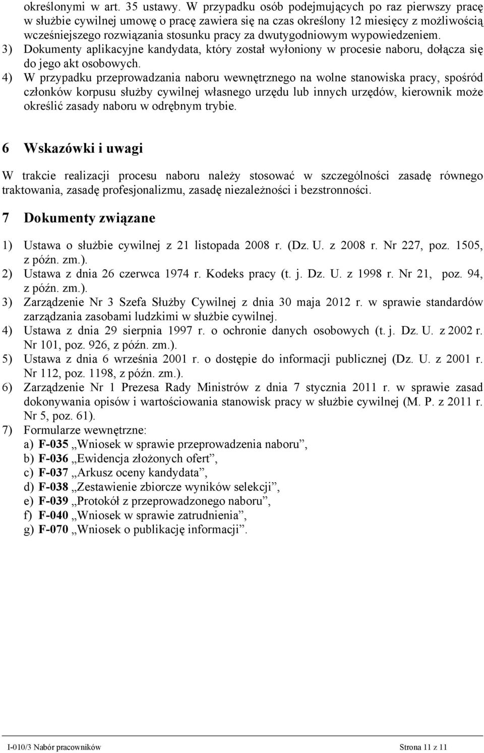 dwutygodniowym wypowiedzeniem. 3) Dokumenty aplikacyjne kandydata, który został wyłoniony w procesie naboru, dołącza się do jego akt osobowych.