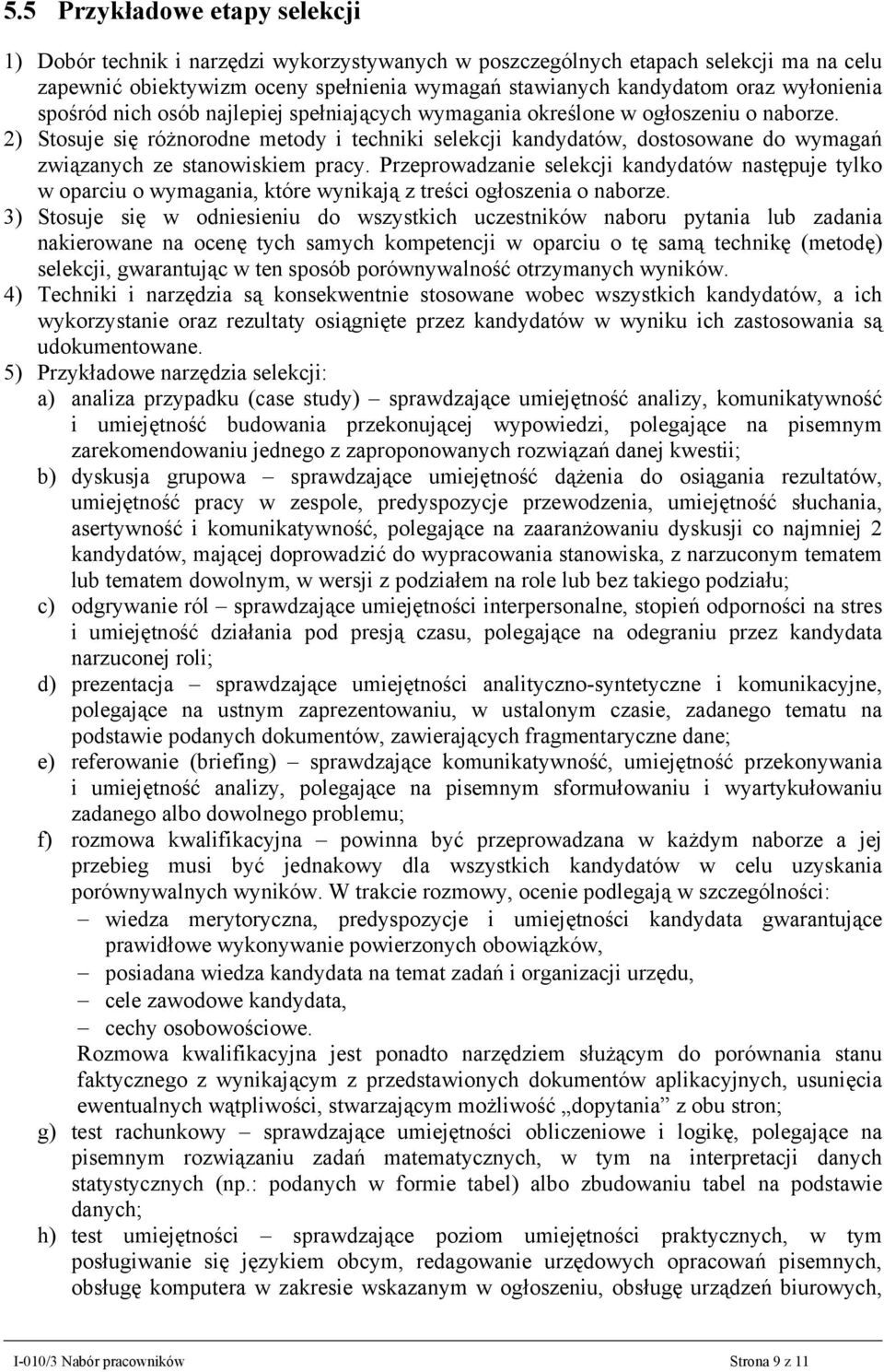 2) Stosuje się różnorodne metody i techniki selekcji kandydatów, dostosowane do wymagań związanych ze stanowiskiem pracy.