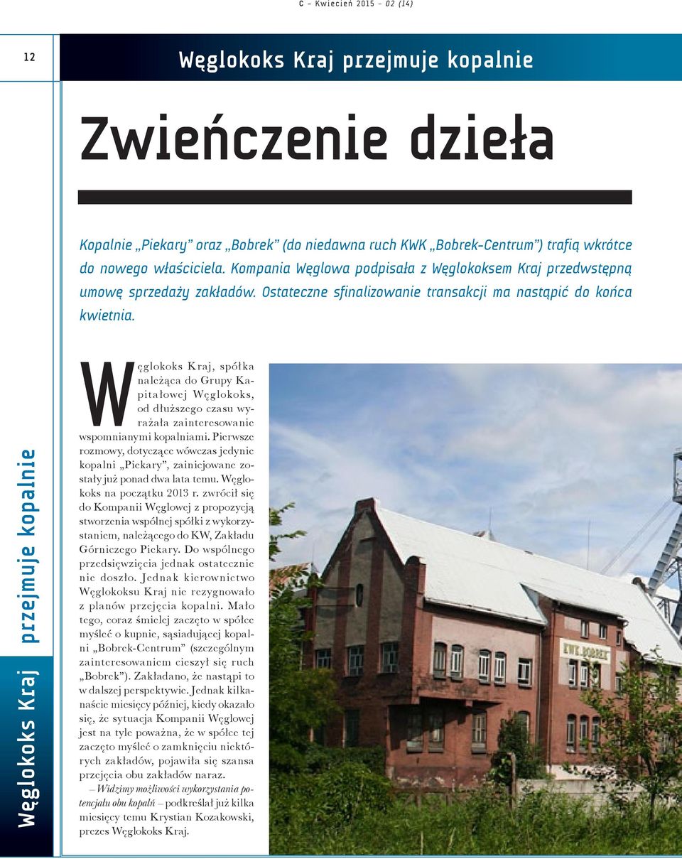 Węglokoks Kraj przejmuje kopalnie Węglokoks Kraj, spółka należąca do Grupy Kapitałowej Węglokoks, od dłuższego czasu wyrażała zainteresowanie wspomnianymi kopalniami.